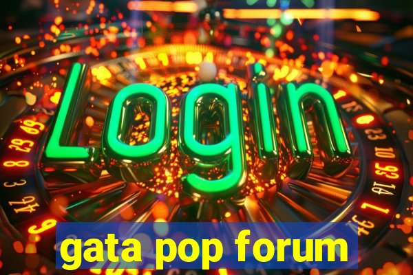 gata pop forum